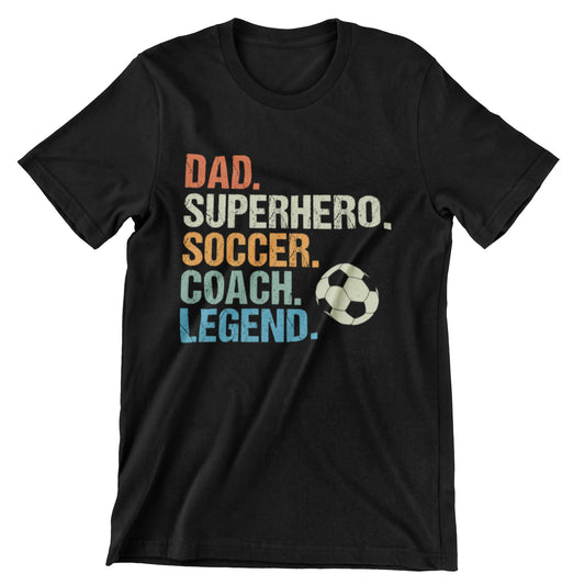 Dad. Superhero. Soccer. Coach. Legend. T-Shirt - Bold Design with Soccer Graphic