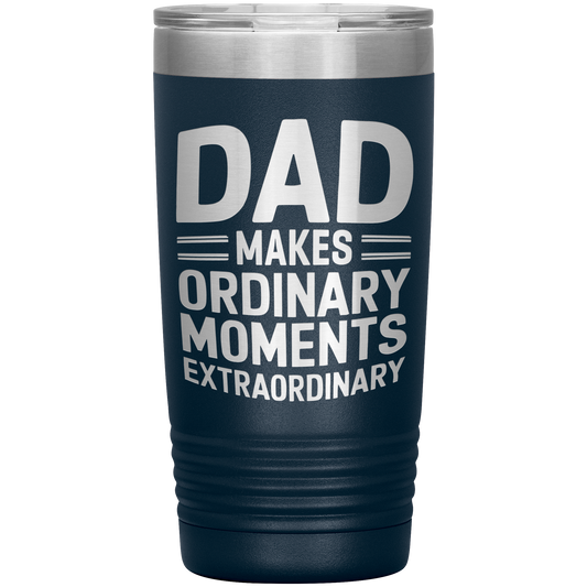 Stainless Steel Tumbler with “Dad Makes Ordinary Moments Extraordinary” Quote – Heartwarming Gift for Father’s Day or Dad’s Birthday