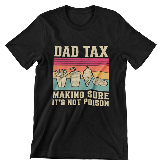 Dad Tax T-shirt - Making Sure It’s Not Poison