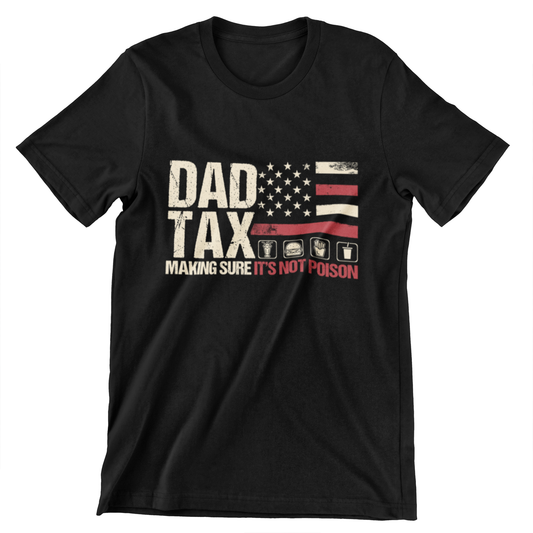 Dad Tax t-shirt – Patriotic American flag design with humorous "Making sure it’s not poison