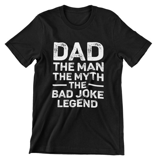 t-shirt with bold white distressed text that reads “Dad The Man The Myth The Bad Joke Legend” – perfect funny Father’s Day gift