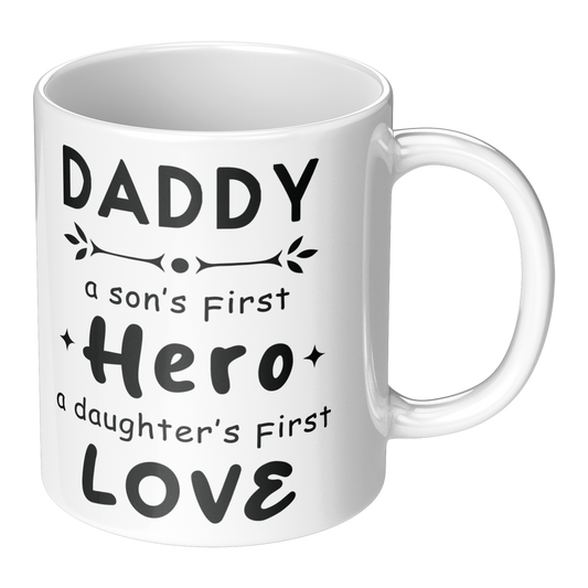 Daddy Mug - A Son’s First Hero, A Daughter’s First Love - 11oz White Ceramic Coffee Cup for Father's Day or Birthday Gift