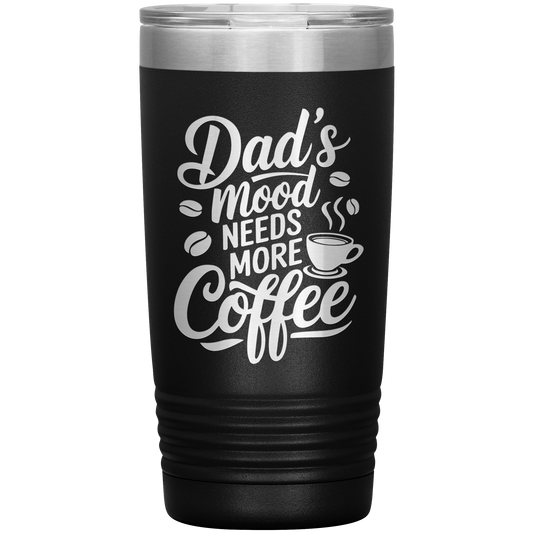 Dad’s Mood Needs More Coffee Tumbler – Funny 20oz Mug for Caffeine-Loving Dads