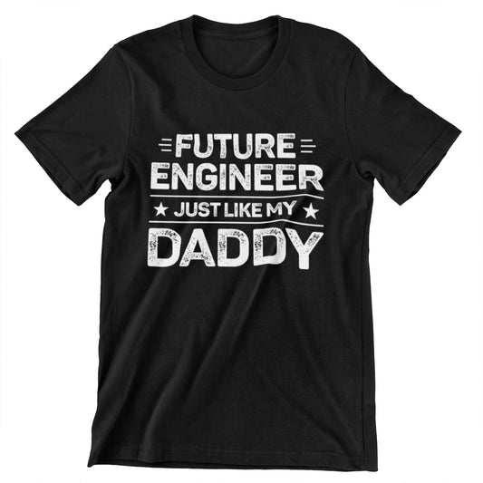 Future Engineer Just Like My Daddy T-Shirt – Black, Heather Dark Grey, Military Green, and Navy Blue Designs
