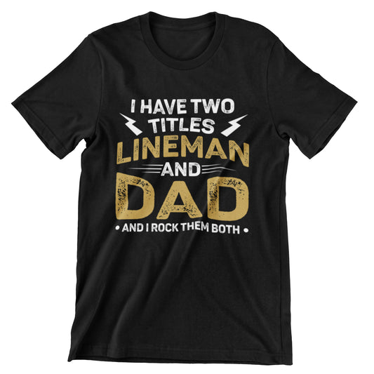 I Have Two Titles Lineman And Dad And I Rock Them Both black T-shirt design front view