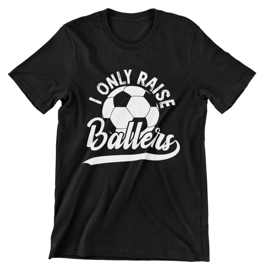 I Only Raise Ballers soccer parent t-shirt with soccer ball graphic – perfect for athletic moms and dads