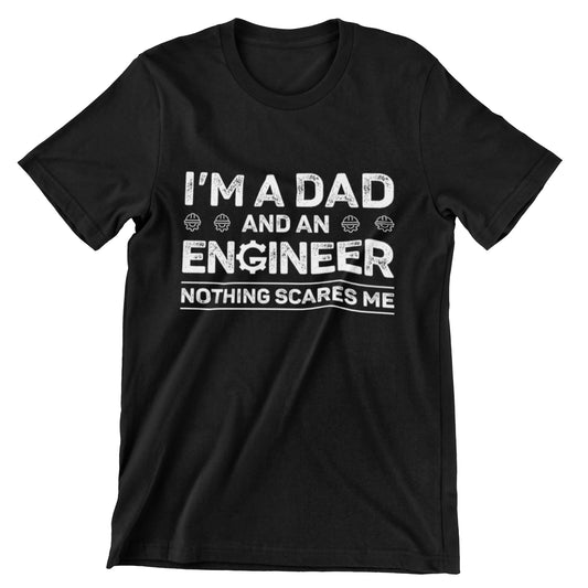I’m A Dad And An Engineer T-Shirt - Nothing Scares Me Design Shirt