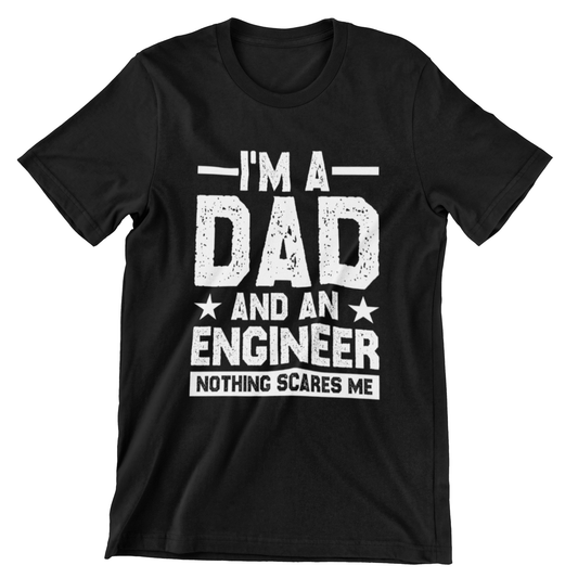 t-shirt with bold white text that reads ‘I’m a Dad and an Engineer – Nothing Scares Me’, perfect gift for engineers and fathers