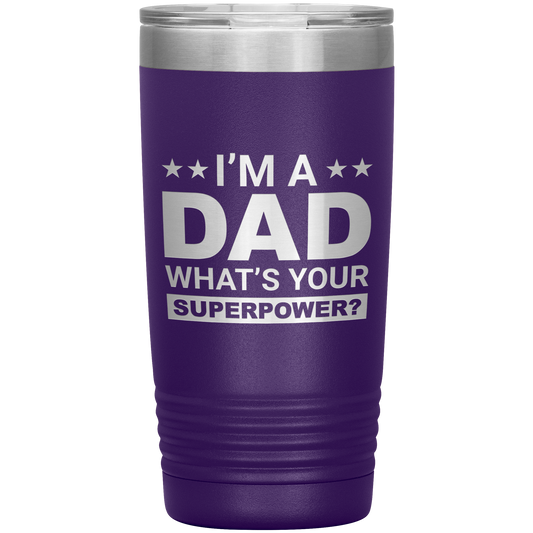 Stainless Steel Tumbler with “I’m A Dad What’s Your Superpower?” Quote – Funny and Bold Father’s Day Travel Mug