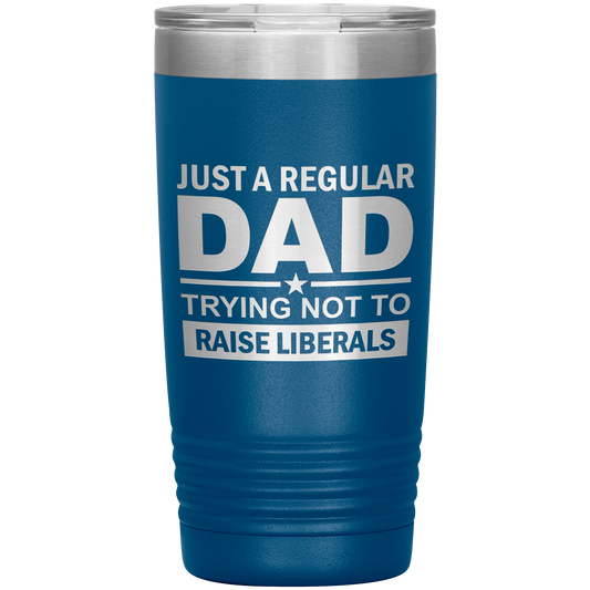 tumbler with the phrase “Just a Regular Dad Trying Not to Raise Liberals” – funny conservative gift for dads