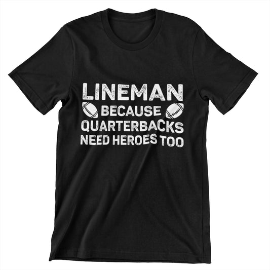 t-shirt with white distressed text "Lineman Because Quarterbacks Need Heroes Too" and football graphics