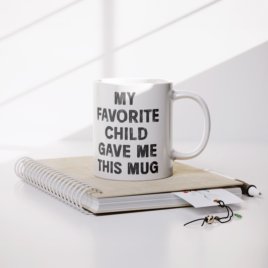 11oz White Ceramic Mug with "My Favorite Child Gave Me This Mug" Text – Funny Gift for Dad or Mom