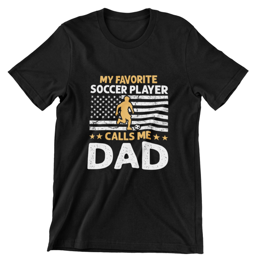 My Favorite Soccer Player Calls Me Dad T-Shirt - Soccer Dad Design