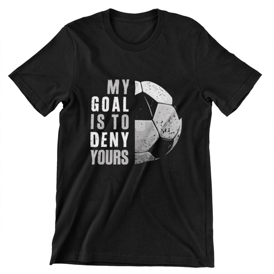 My Goal Is To Deny Yours T-shirt – Soccer ball graphic with powerful message, ideal for goalkeepers and soccer defenders.