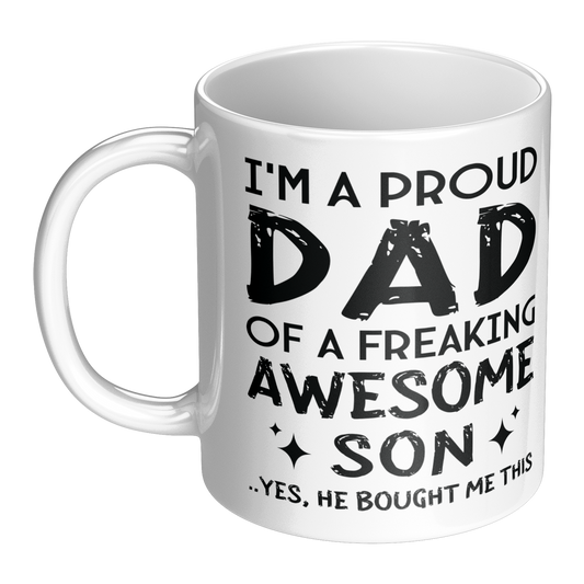 Proud Dad Mug - I'm a Proud Dad of a Freaking Awesome Son - 11oz Funny Ceramic Coffee Cup Gift