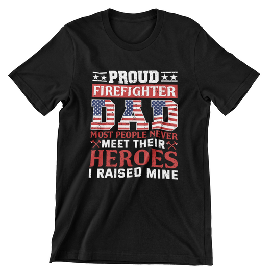 Proud Firefighter Dad shirt with patriotic American flag text, axes, and quote 'I raised my hero