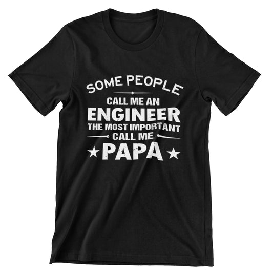 Some People Call Me Engineer The Most Important Call Me Papa T-shirt
