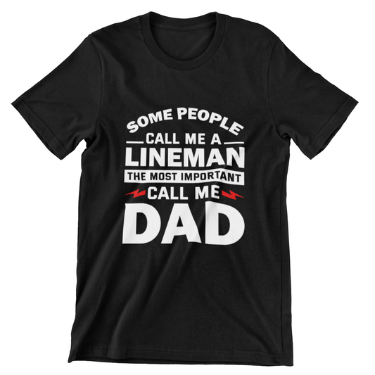 Some People Call Me a Lineman, The Most Important Call Me Dad – Graphic Tee