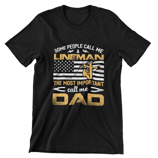 Some People Call Me a Lineman The Most Important Call Me Dad T-Shirt – Patriotic T-Shirt with American Flag Design
