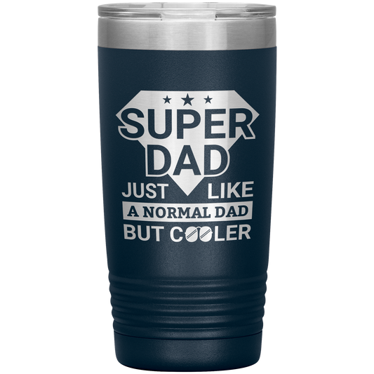 Super Dad Just Like a Normal Dad But Cooler – Funny Father’s Day Tumbler Gift