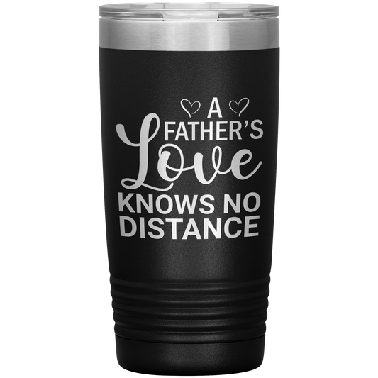 Stainless Steel Tumbler with “A Father’s Love Knows No Distance” Quote – Sentimental Long Distance Gift for Dad