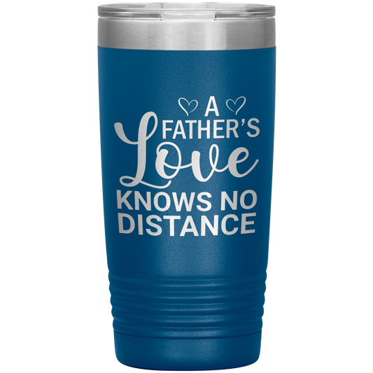  Stainless Steel Tumbler with “A Father’s Love Knows No Distance” Quote – Sentimental Long Distance Gift for Dad