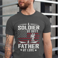 A Soldier by Duty, A Father by Love T-Shirt - Military Fatherhood Design