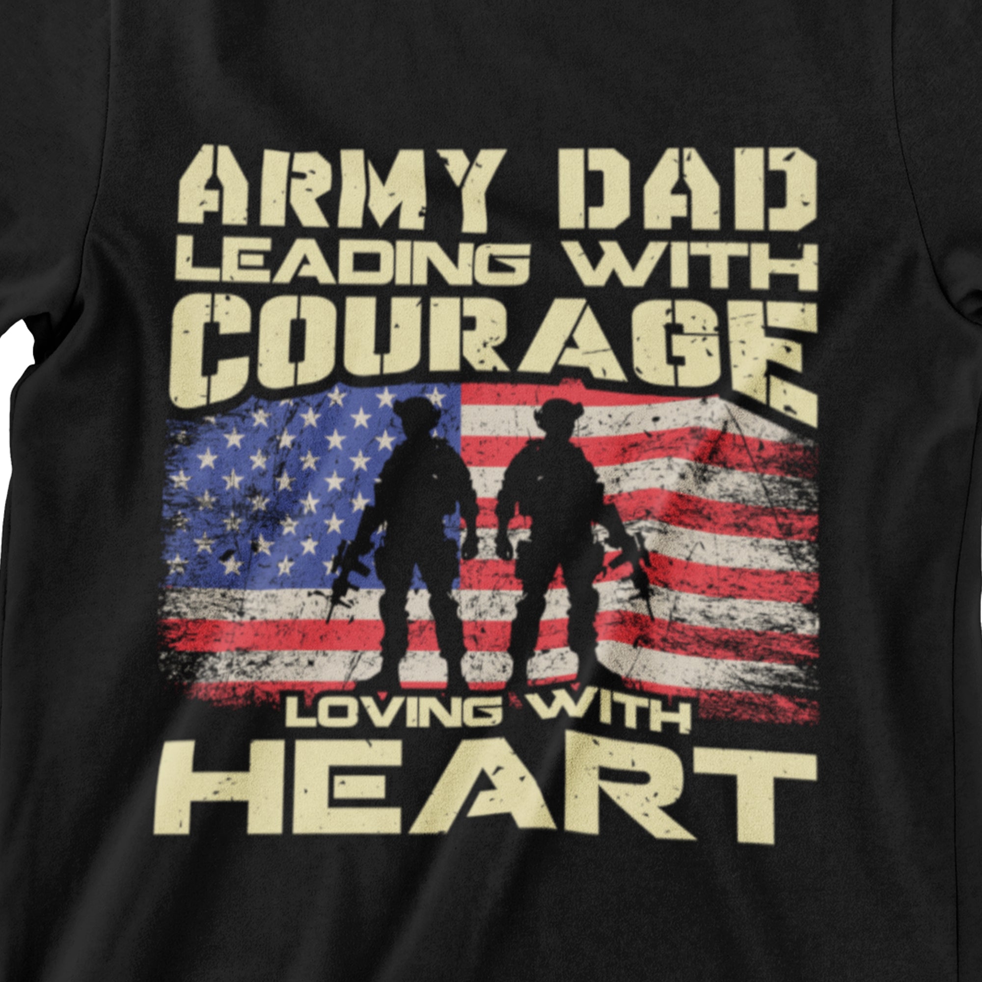 Army Dad Leading with Courage, Loving with Heart T-Shirt - Military Fatherhood Design