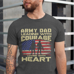 Army Dad Leading with Courage, Loving with Heart T-Shirt - Military Fatherhood Design
