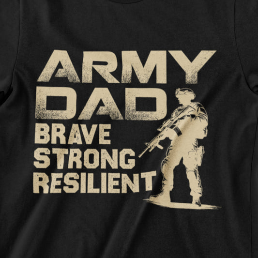 Army Dad T-shirt - Brave, Strong, Resilient Military Shirt
