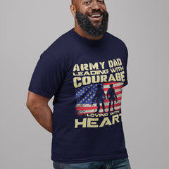 Army Dad Leading with Courage, Loving with Heart – Patriotic Military Fatherhood T-Shirt