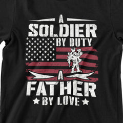 A Soldier by Duty, A Father by Love – Patriotic Military & Fatherhood T-Shirt