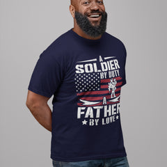 A Soldier by Duty, A Father by Love – Patriotic Military & Fatherhood T-Shirt