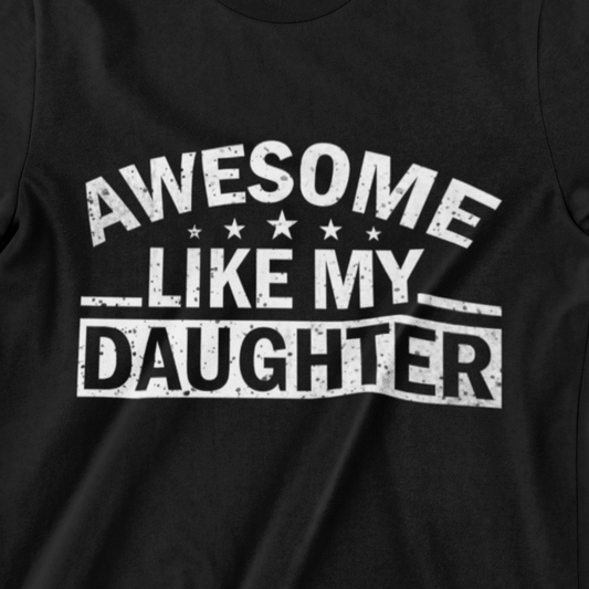 Awesome Like My Daughter T-Shirt – Perfect for Proud Dads