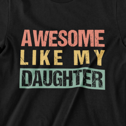 Awesome Like My Daughter T-Shirt – Celebrate Father-Daughter Bond
