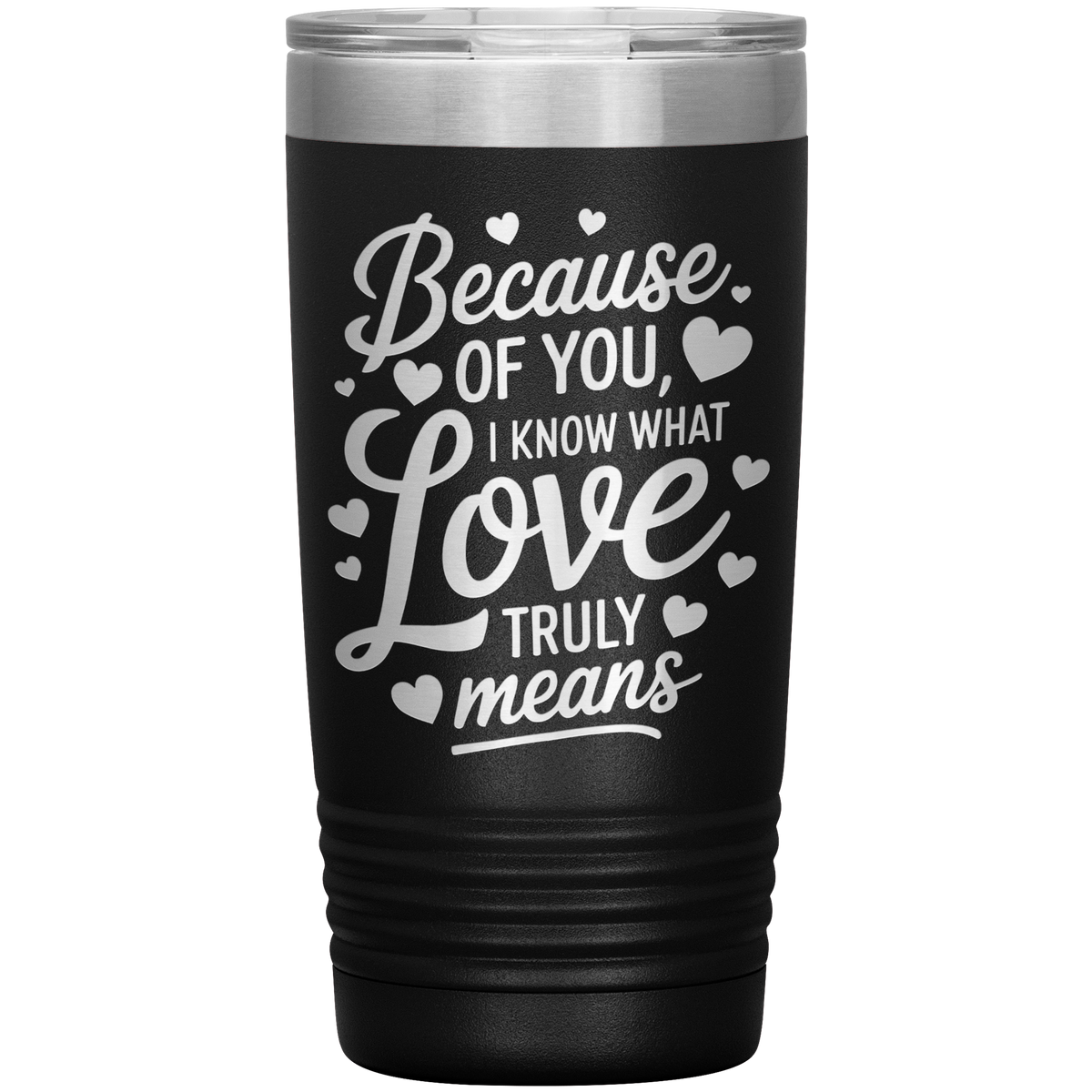 Stainless Steel Tumbler with “Because of You, I Know What Love Truly Means” Quote – Romantic Gift for Partner or Parent