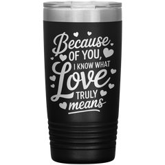 Stainless Steel Tumbler with “Because of You, I Know What Love Truly Means” Quote – Romantic Gift for Partner or Parent