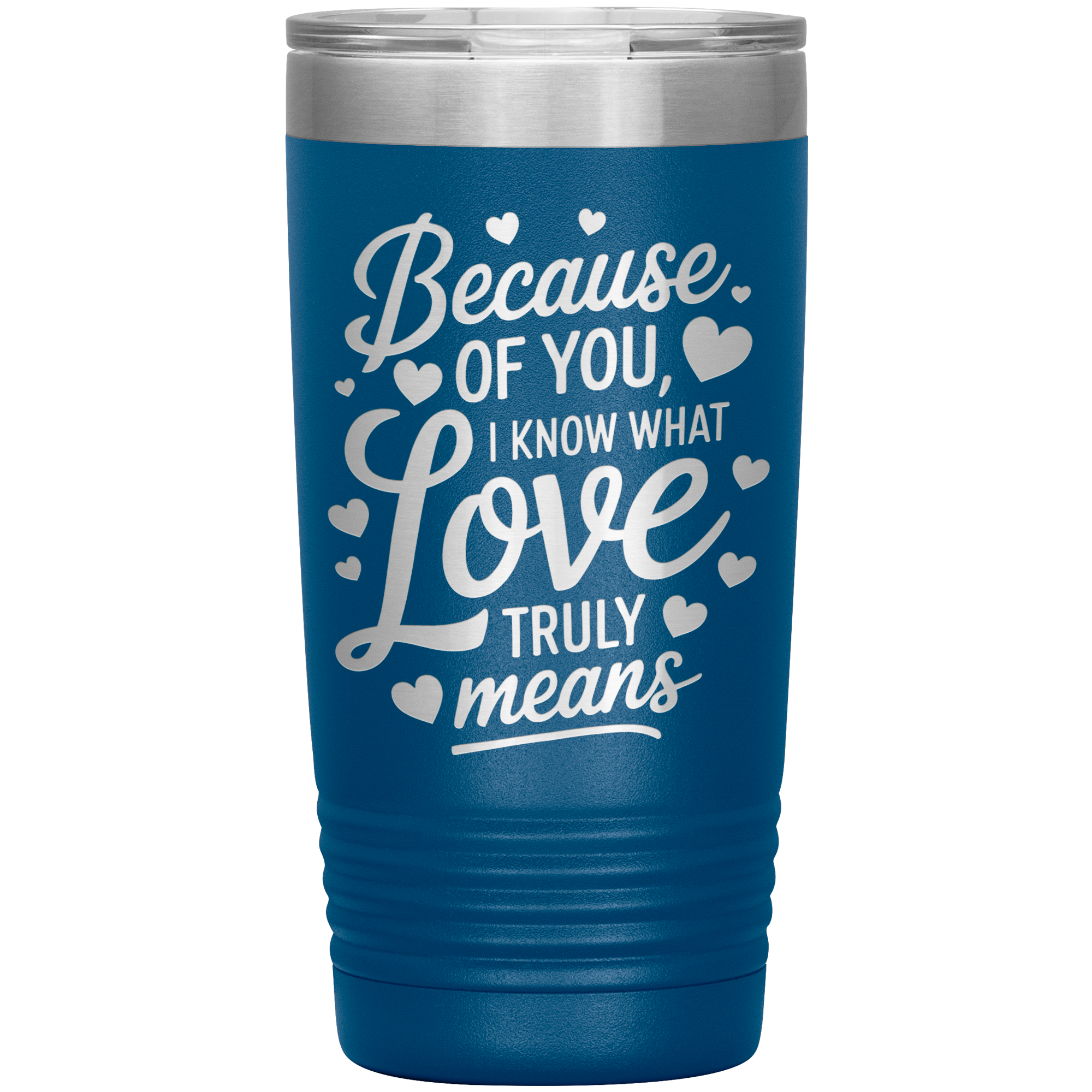 Stainless Steel Tumbler with “Because of You, I Know What Love Truly Means” Quote – Romantic Gift for Partner or Parent