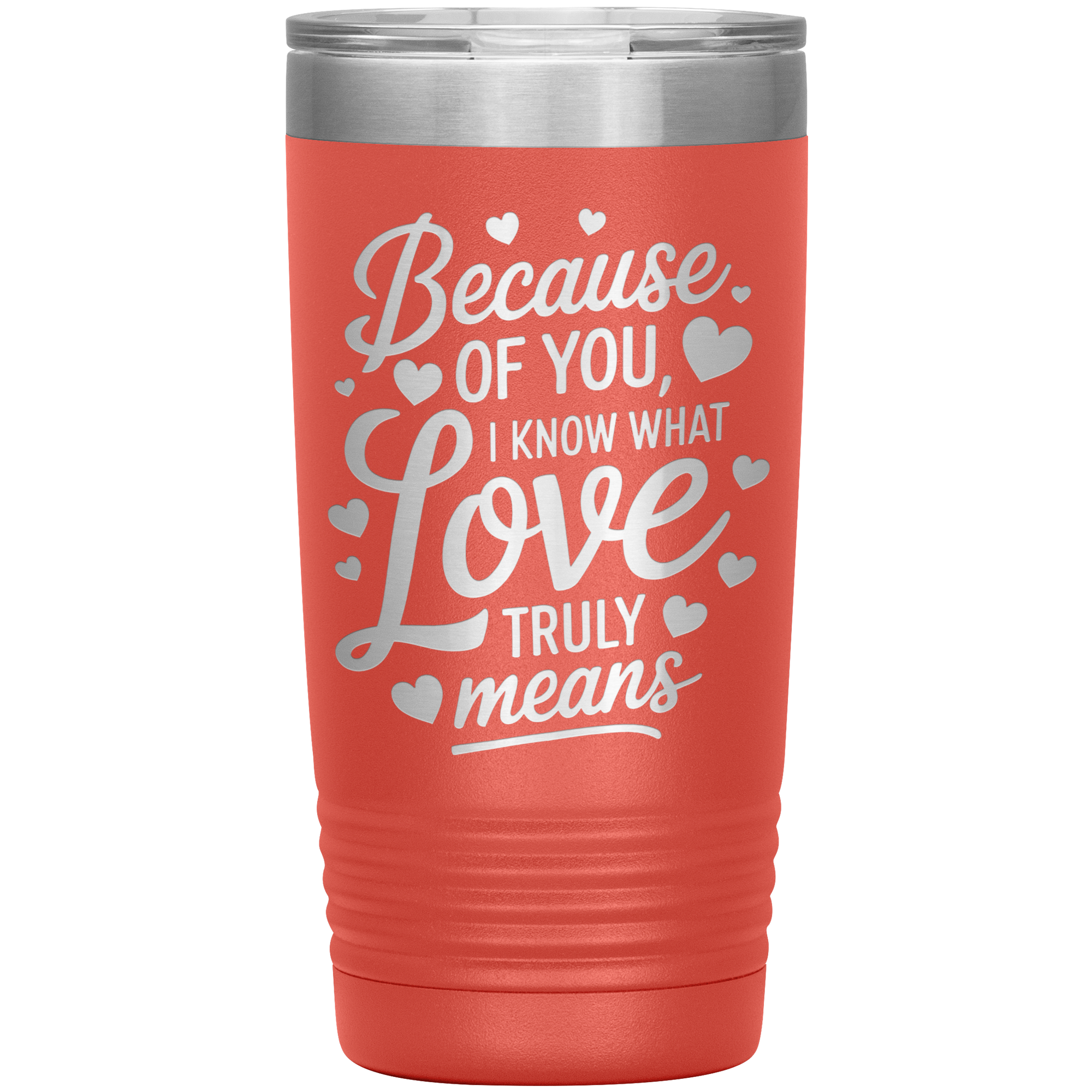 Stainless Steel Tumbler with “Because of You, I Know What Love Truly Means” Quote – Romantic Gift for Partner or Parent