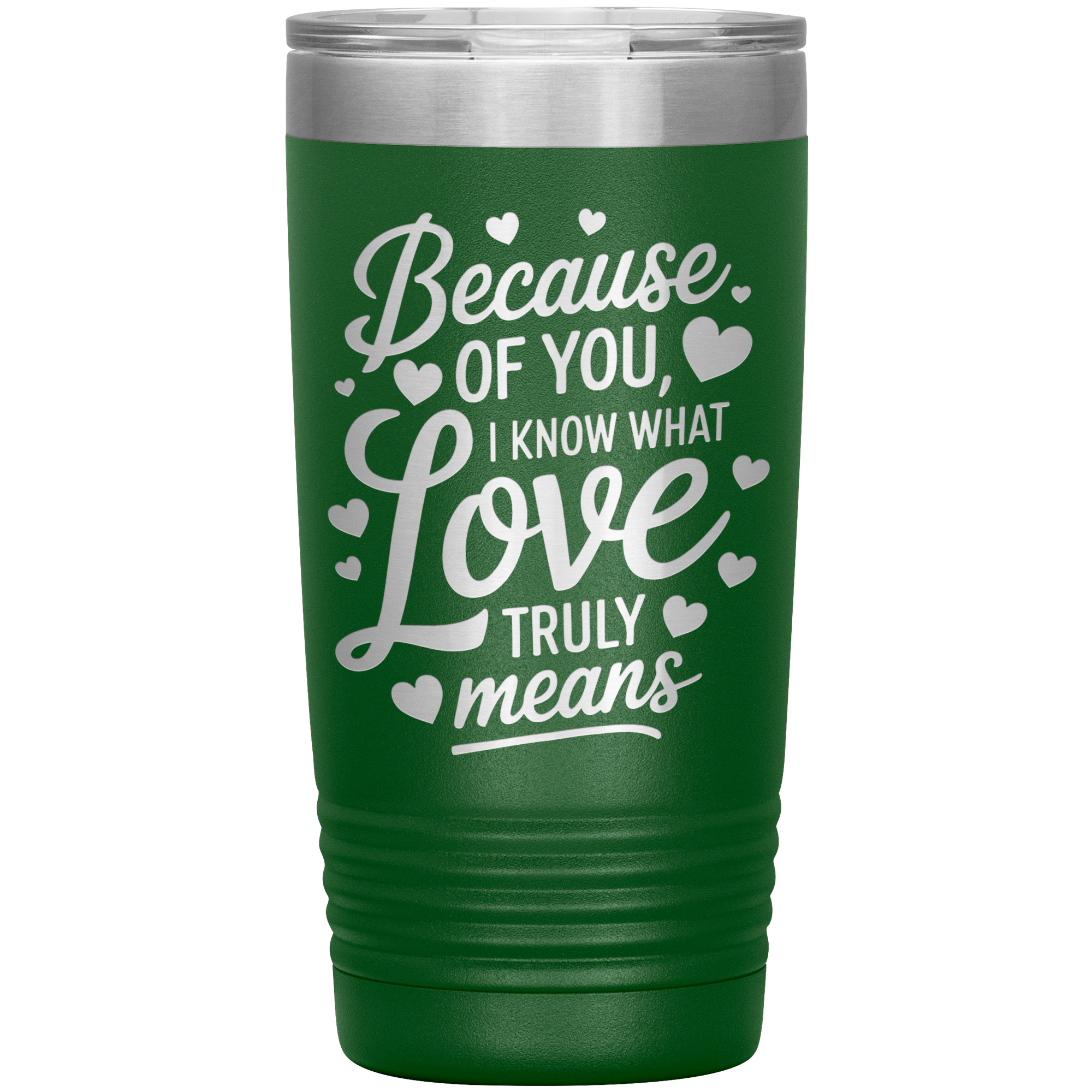 Stainless Steel Tumbler with “Because of You, I Know What Love Truly Means” Quote – Romantic Gift for Partner or Parent