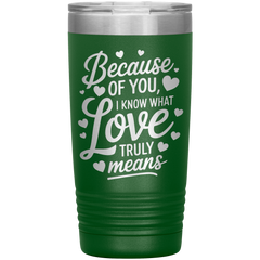 Stainless Steel Tumbler with “Because of You, I Know What Love Truly Means” Quote – Romantic Gift for Partner or Parent