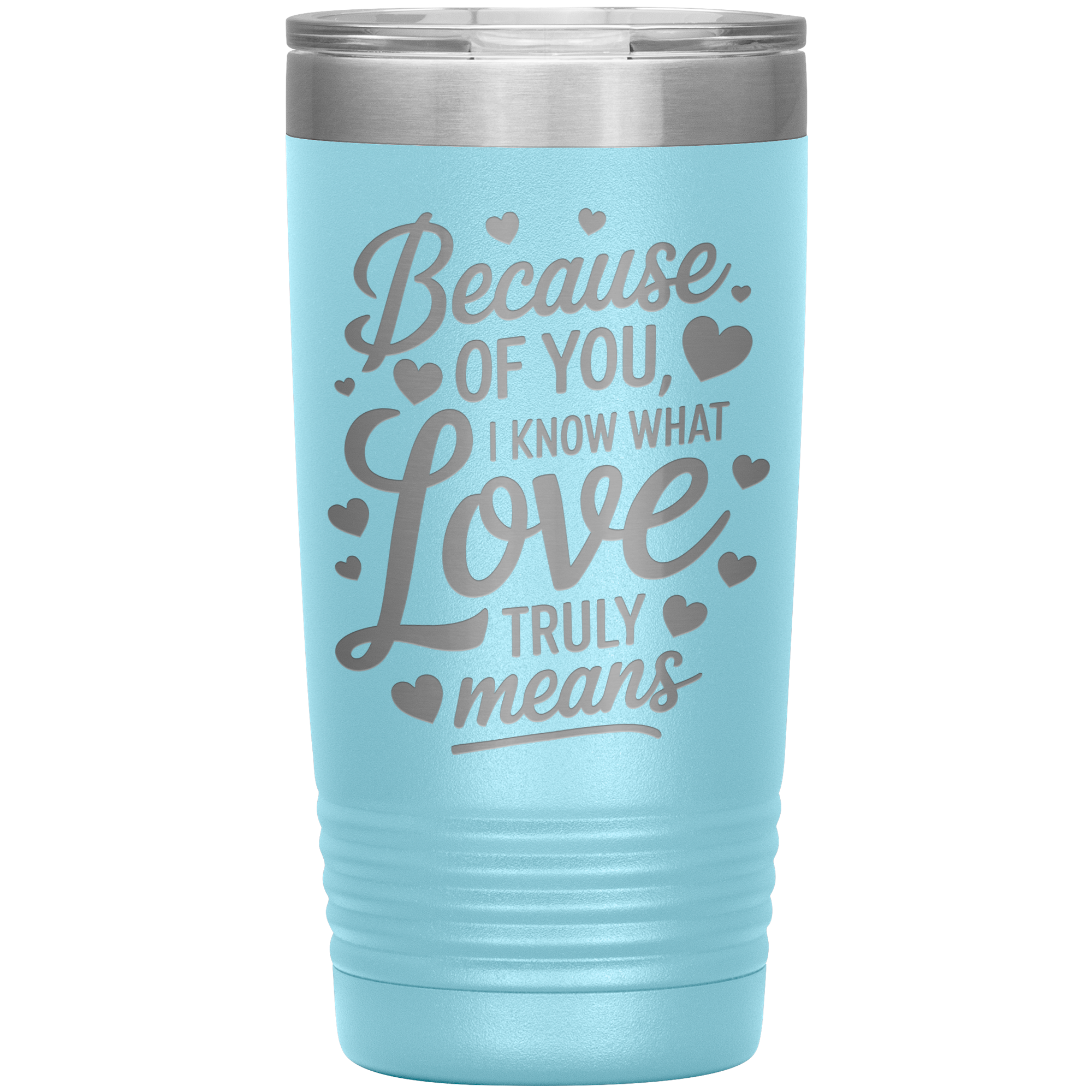 Stainless Steel Tumbler with “Because of You, I Know What Love Truly Means” Quote – Romantic Gift for Partner or Parent