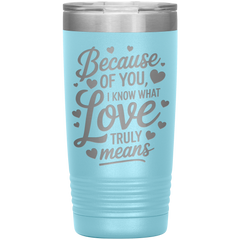 Stainless Steel Tumbler with “Because of You, I Know What Love Truly Means” Quote – Romantic Gift for Partner or Parent