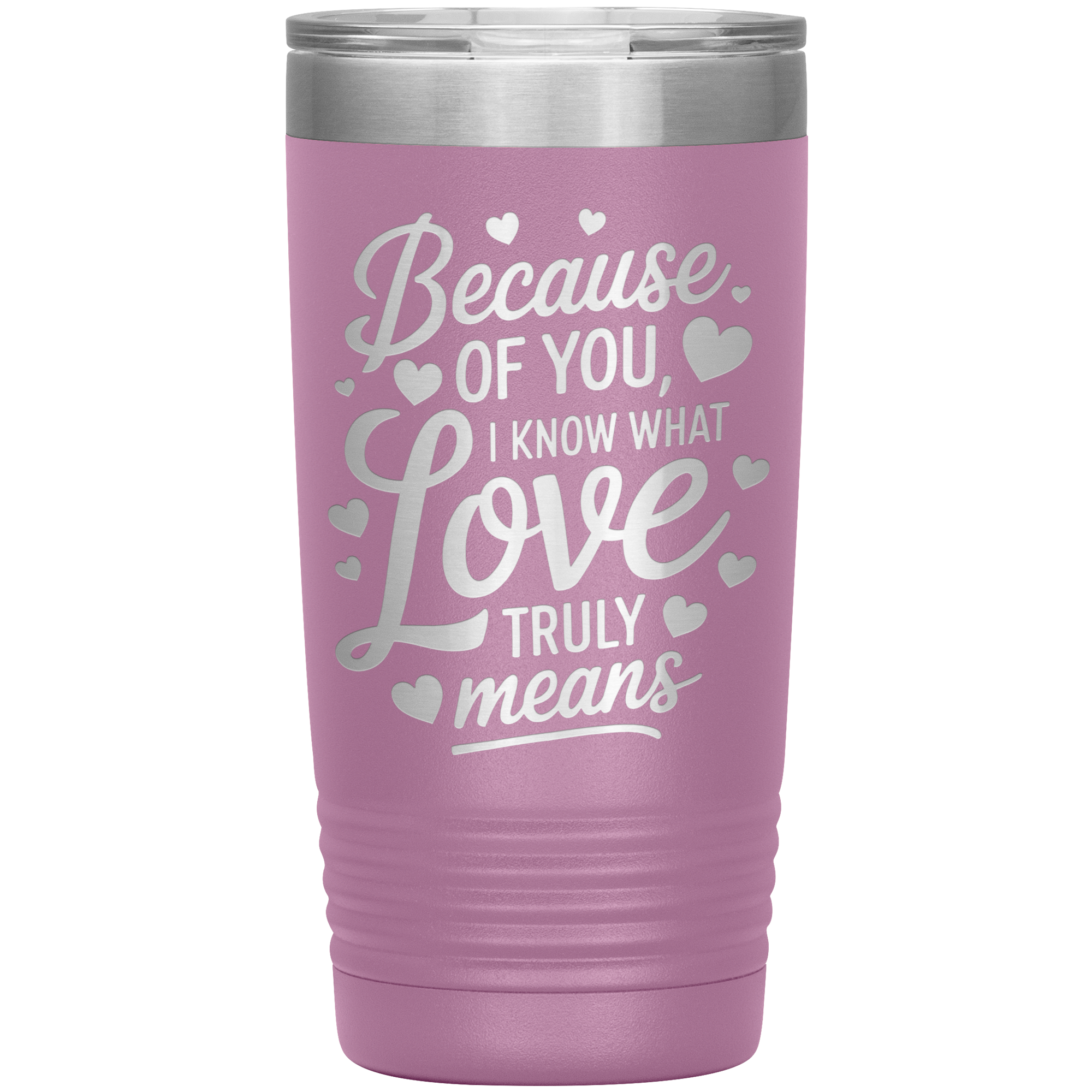 Stainless Steel Tumbler with “Because of You, I Know What Love Truly Means” Quote – Romantic Gift for Partner or Parent