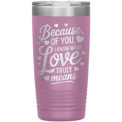 Stainless Steel Tumbler with “Because of You, I Know What Love Truly Means” Quote – Romantic Gift for Partner or Parent