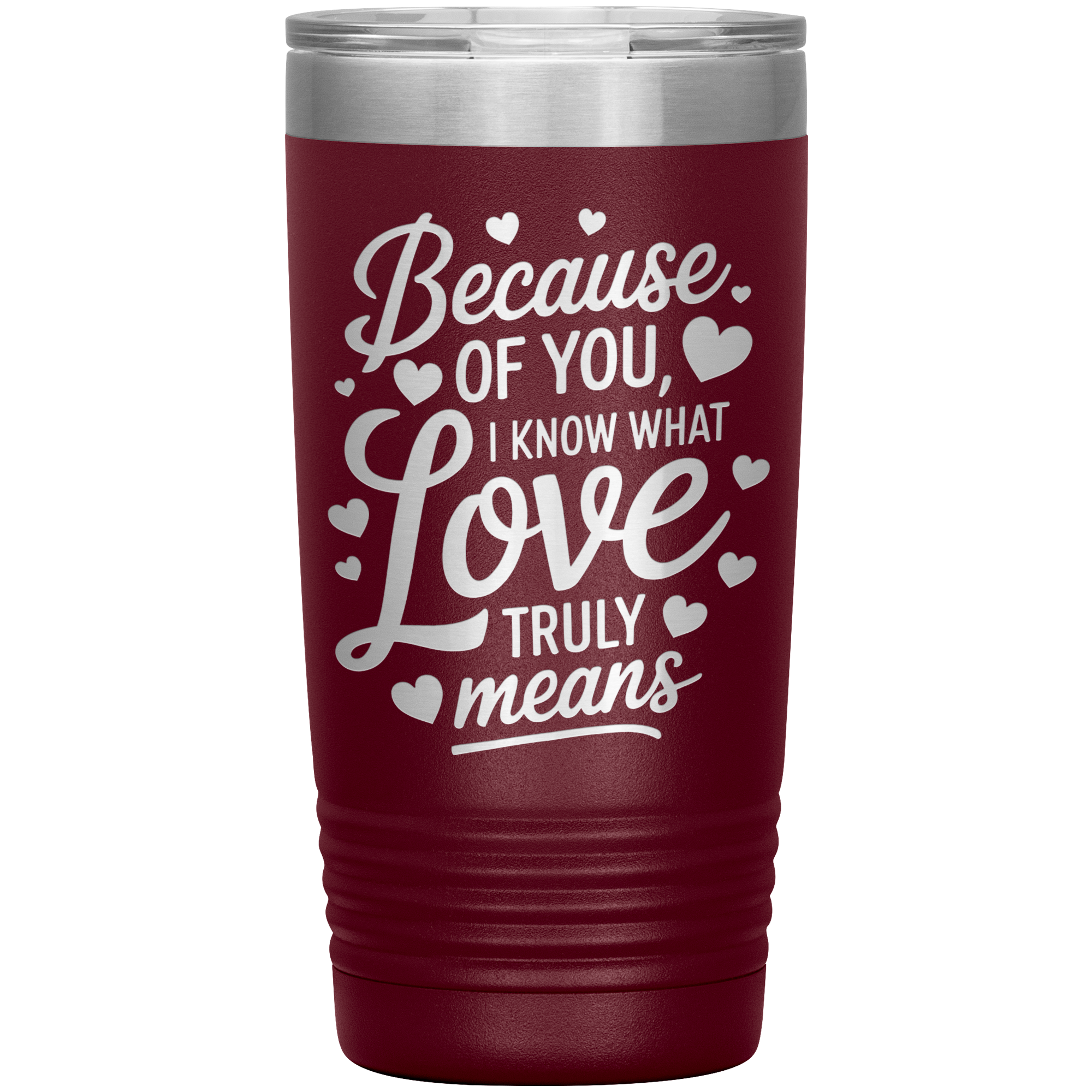 Stainless Steel Tumbler with “Because of You, I Know What Love Truly Means” Quote – Romantic Gift for Partner or Parent