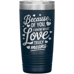 Stainless Steel Tumbler with “Because of You, I Know What Love Truly Means” Quote – Romantic Gift for Partner or Parent