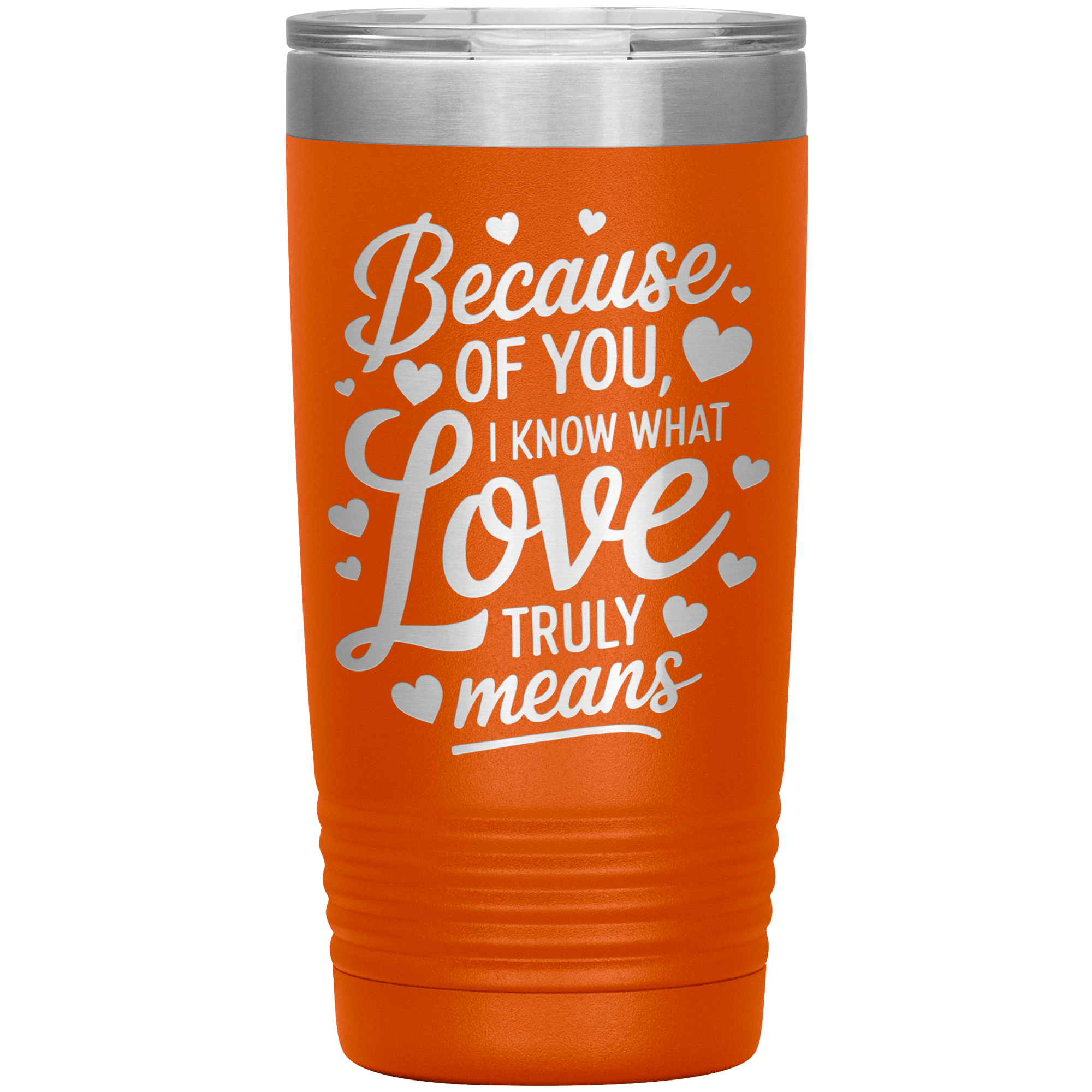 Stainless Steel Tumbler with “Because of You, I Know What Love Truly Means” Quote – Romantic Gift for Partner or Parent