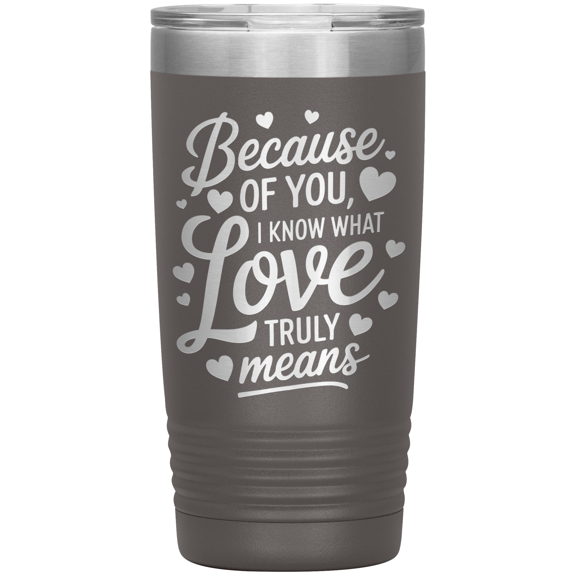 Stainless Steel Tumbler with “Because of You, I Know What Love Truly Means” Quote – Romantic Gift for Partner or Parent