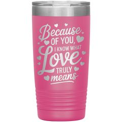 Stainless Steel Tumbler with “Because of You, I Know What Love Truly Means” Quote – Romantic Gift for Partner or Parent
